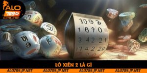 Lô Xiên 2 Là Gì? Cách Chơi Dễ Hiểu Và Tỷ Lệ Ăn Tiền Hấp Dẫn